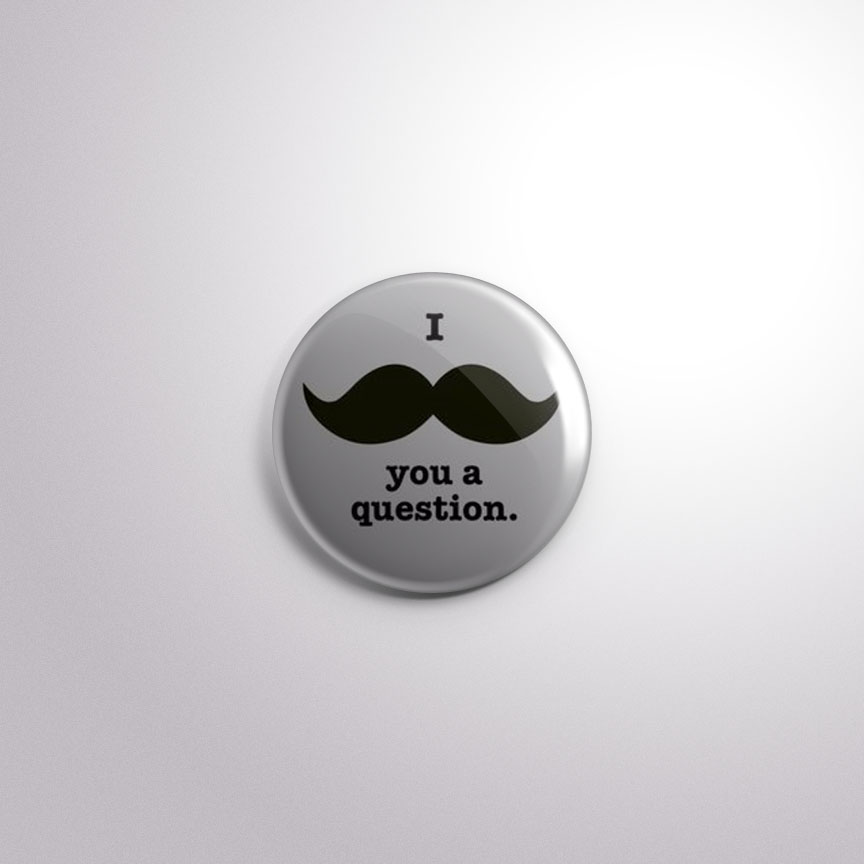 C79 Interchangeable Badge Button I Mustache you